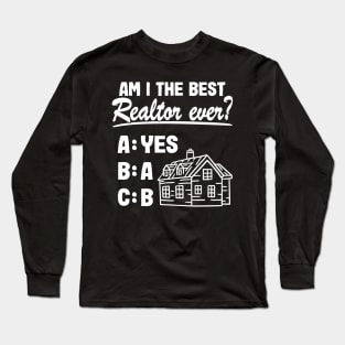 Am I The Best Realtor Real Estate Agent Funny Gift Long Sleeve T-Shirt